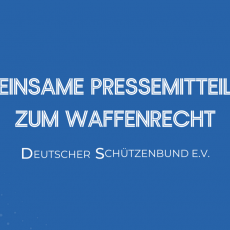 Gemeinsame Pressemitteilung zum Waffenrecht: Breite Allianz lehnt Waffenrechtsverschärfung ab